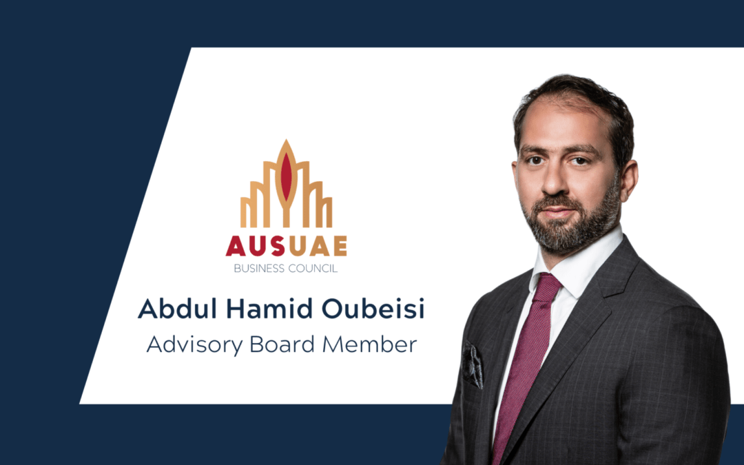 Mr Abdul Hamid Oubeisi appointed to the Australia UAE Business Council Advisory Board